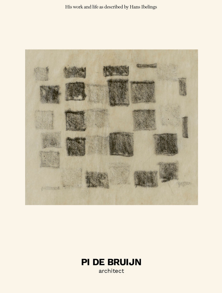 PI DE BRUIJN architect. His work and life as described by Hans Ibelings